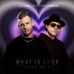 Kolya Funk, Matvey Emerson - What Is Love (Club Mix)