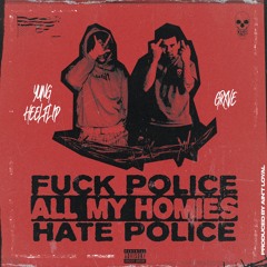 FUCK POLICE ALL MY HOMIES HATE POLICE (FT. YUNG HEELFLIP) PROD. AIN'T LOYAL