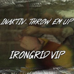 INAKTIV - THROW EM UP (IRONGRID VIP) (FREE)