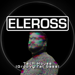 Sesion Eleross Tech House (Groovy Fat Bass)