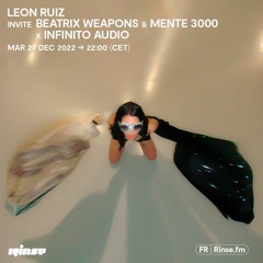 Leon Ruiz invite Beatrix Weapons & Mente 3000 x infinito audio - 27 Décembre 2022