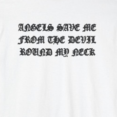 ANGELS SAVE ME FROM THE DEVIL ROUND MY NECK