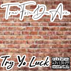 TravFrmDaAve-Try Yo Luck