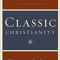 [Access] EPUB √ Classic Christianity: A Systematic Theology by  Thomas C. Oden [KINDL