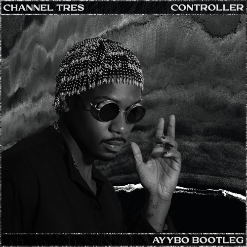 Channel Tres - Controller (AYYBO Bootleg) [FREE DL]