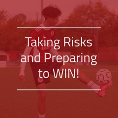 Taking Risks and Preparing to WIN!