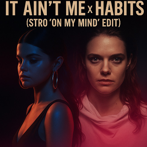 It Ain't Me x Habits (Stro 'On My Mind' Edit)