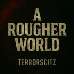 a Rougher world