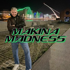 MAKINA MADNESS