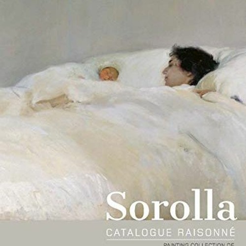 [Access] EBOOK 💖 Sorolla Catalogue Raisonné. Painting Collection of The Museo Soroll