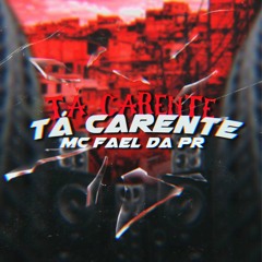 TA CARENTE, TA CARENTE - MC FAEL DA PR