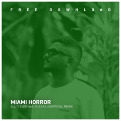 FREE DOWNLOAD : Miami Horror - All it ever was (K3SARA Unofficial Remix)