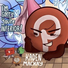 I'm Sorry You're Inferior by Kaden MacKay