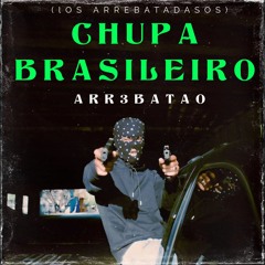 Chupa Brasileiro X Arr3batao X Guaracha(Los Arrebatadasos)