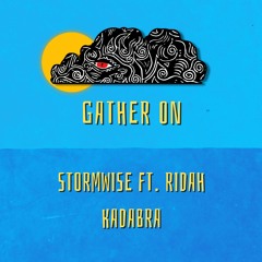 Gather On ft. Ridah Kadabra