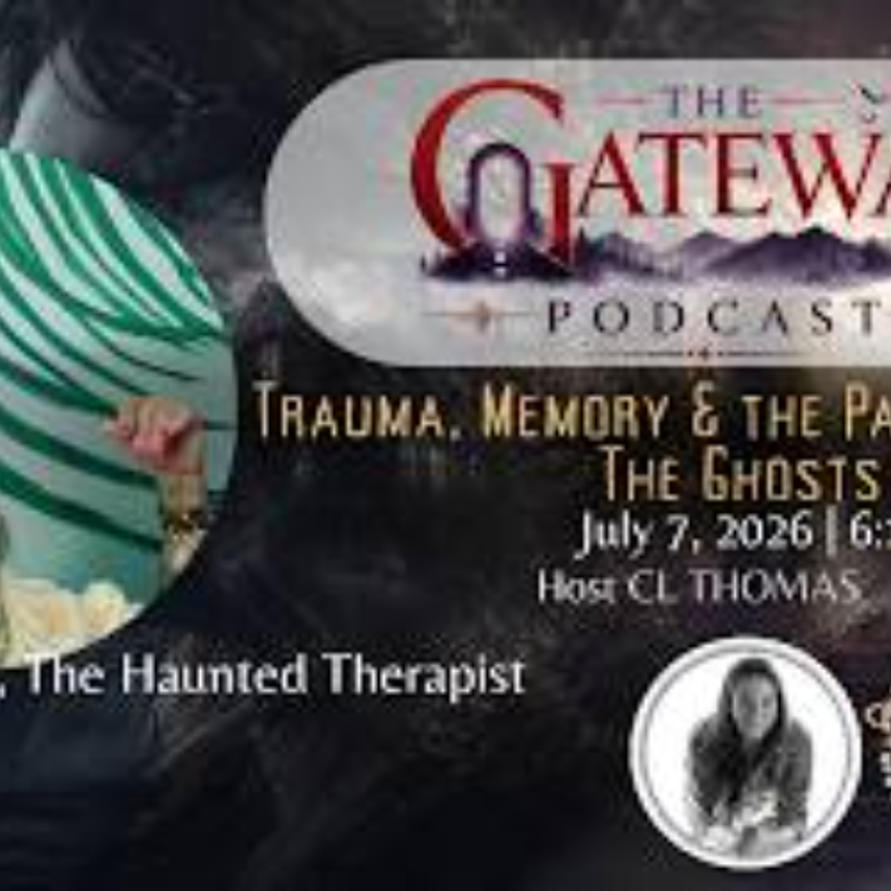 The Gateway Podcast _ The Haunted Therapist _ The Ghosts We Carry_ Trauma_ Memory & the Paranormal episode artwork