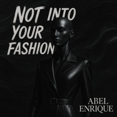 Not Into your fashion - Abel Enrique