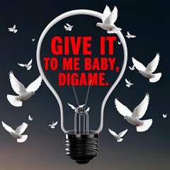 GIVE IT TO ME BABY, DIGAME