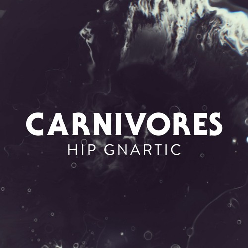 Hip Gnartic - Carnivores