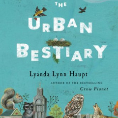 [Download] KINDLE 📜 The Urban Bestiary: Encountering the Everyday Wild by  Lyanda Ly