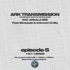 Ark Transmission EP 5 Feat. Unknown Entity & Modulate (10/11/2023)