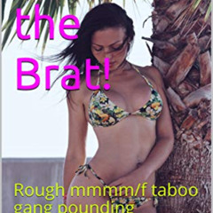 [Free] EBOOK 📖 Saving the Brat!: Rough mmmm/f taboo gang pounding (A Girl's Educatio