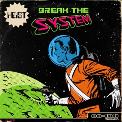 HEIST - BREAK THE SYSTEM - CO-LAB