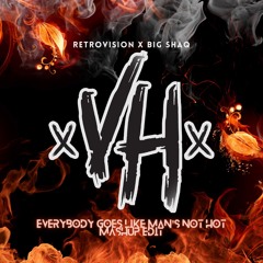 EVERYBODY GOES LIKE MAN's NOT HOT - RETROVISION X BIG SHAQ [VH Mashup Edit]