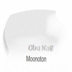 Moonoton - Obu Kofi