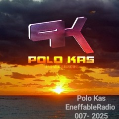 Polo Kas-EneffableRadio 007- 2025.WAV