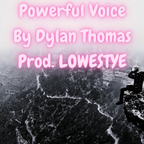 Powerful Voice By Dylan Thomas Prod. LOWESTYE (12/03/2023)