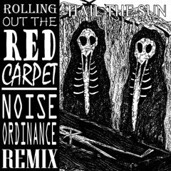 Hail The Sun - Rolling Out the Red Carpet (Noise Ordinance Remix) (FREE)