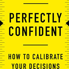 free KINDLE 🖌️ Perfectly Confident: How to Calibrate Your Decisions Wisely by  Don A