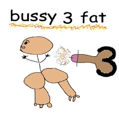 BUSSY 3 FAT