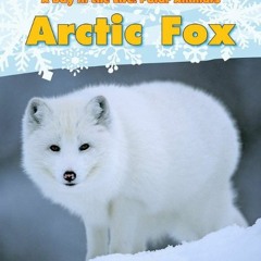 Read [KINDLE PDF EBOOK EPUB] Arctic Fox (A Day in the Life: Polar Animals) by  Katie