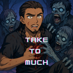 Take To Much