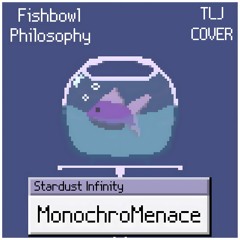 MonochroMenace - Fishbowl Philosophy (星尘Infinity × ASTERIAN Cover) +Free DL in desc.