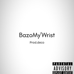 BazoMy'Wrist (Prod.Deco)