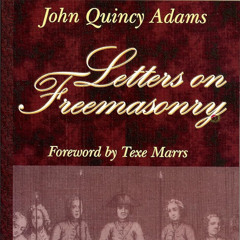 Letters and Addresses on Freemasonry by John Quincy Adams