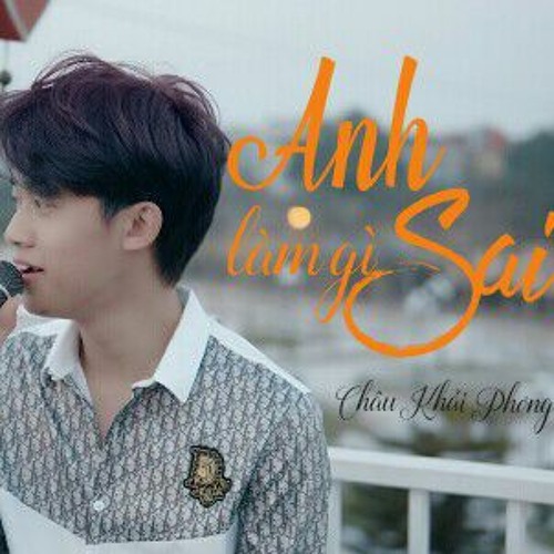Anh Làm Gì Sai - Châu Khải Phong |Tài Nguyễn Cover