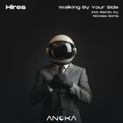 Hires - Walking By Your Side (Orginal Mix) [Anoka]