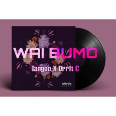 Wai Bumo - Tangoo X Drrft C