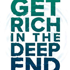 DOWNLOAD EBOOK 📮 Get Rich in the Deep End: Commit to Your Niche, Own Your Market, an