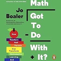 ! What's Math Got to Do with It?: How Teachers and Parents Can Transform Mathematics Learning a