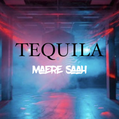 TEQUILA (Maere Saah)