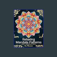 (DOWNLOAD PDF)$$ 📖 Relaxing Mandala Patterns Adult Coloring Book: Stress Relieving Mandala, Anxiet