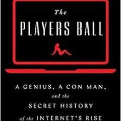 View EPUB KINDLE PDF EBOOK The Players Ball: A Genius, a Con Man, and the Secret History of the Inte