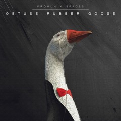 Kromuh x Spades - Obtuse Rubber Goose