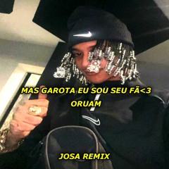 Oruam - Mais Garota, Eu Sou Seu Fã (Josa Remix)
