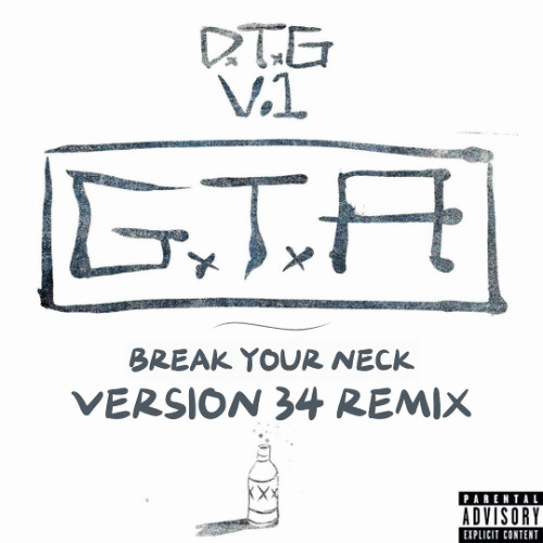 Break Your Neck (Version 34 Remix) [GTA, Valentino Khan]
